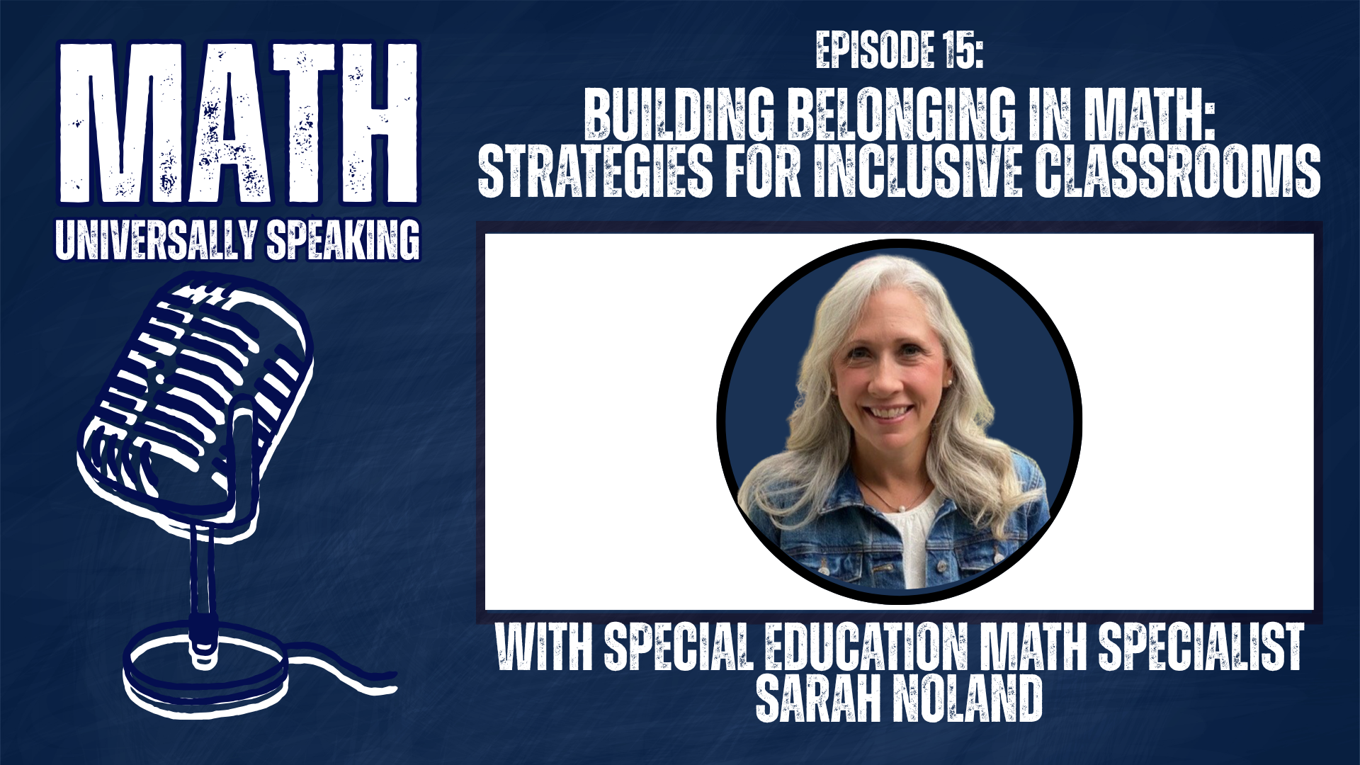 Podcast cover for "MATH: Universally Speaking," Episode 15: Building Belonging in Math: Strategies for Inclusive Classroom. The episode features Special Education Math Specialist Sarah Noland, whose headshot appears in a circular frame. The graphic is on a dark blue chalkboard-like background and includes an illustration of a vintage microphone.