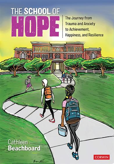 Illustrated book cover for The School of Hope by Cathleen Beachboard, showing diverse students with backpacks walking along a winding path toward a brick school building on a green campus. The image represents a hope-centered, trauma-informed approach to education, emphasizing resilience, student well-being, and the journey from trauma and anxiety to achievement, happiness, and inclusive school success.