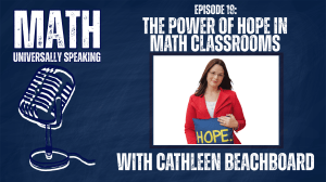 Podcast cover for Math Universally Speaking, Episode 19, titled “The Power of Hope in Math Classrooms.” The image features a navy-blue background with a white microphone illustration on the left and a photo of Cathleen Beachboard on the right. She is wearing a red blazer and holding a blue pillow with the word “HOPE” in yellow text. The episode title and guest name, Cathleen Beachboard, are displayed in bold white lettering.