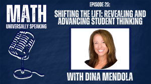 Podcast cover for Math Universally Speaking, Episode 20, titled “Shifting the Lift: Revealing and Advancing Student Thinking.” The image features a navy-blue background with a white microphone illustration on the left and a headshot of Dina Mendola on the right. She is smiling and framed in a white-bordered box. The podcast title, episode number, episode title, and the text “with Dina Mendola” appear in bold white lettering.