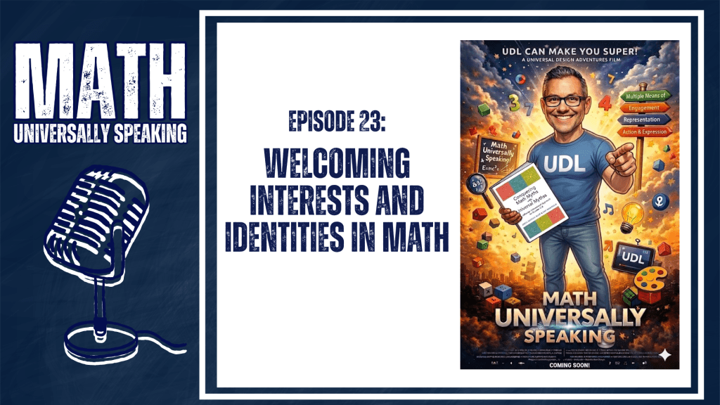 A podcast title card for "Math Universally Speaking" against a dark blue background features a silver microphone on a stand on the left. The text reads: "EPISODE 23: WELCOMING INTERESTS AND IDENTITIES IN MATH." The text is a dark blue in all caps. A movie-style poster on the right shows a smiling man pointing, wearing a t-shirt with "UDL" on it. He holds a book. The background around him features floating objects like a question mark, a magnifying glass, music notes, a light bulb, and a chalk board with math problems. A sign on the right side of the poster has arrows reading: "Multiple Means of Engagement Representation Action & Expression." A title at the bottom of the poster reads: "MATH UNIVERSALLY SPEAKING." Text at the very bottom of the poster reads: "COMING SOON!"