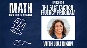 Promotional graphic for Episode 24 of the "Math Universally Speaking" podcast. The image features a blue chalkboard background with white text. On the left is an illustration of a vintage-style microphone. On the right, the text reads "Episode 24: The Fact Tactics Fluency Program with Juli Dixon." A circular headshot of Juli Dixon, a smiling woman with brown hair, is centered in a white box.