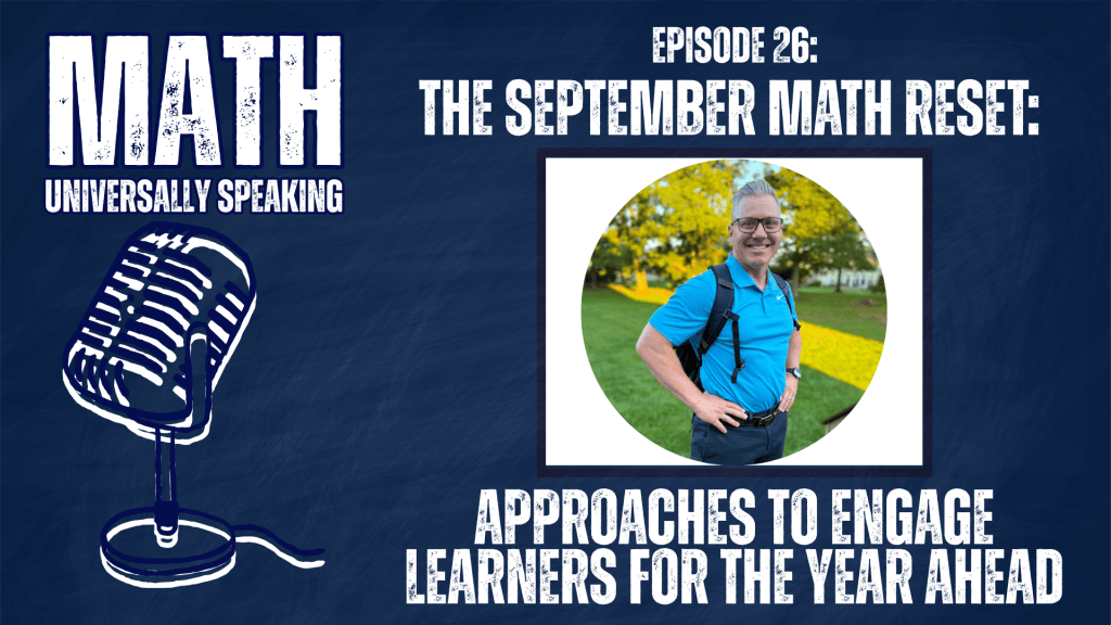 A podcast cover graphic on a dark blue textured background. On the left is a vintage white microphone icon above the text "MATH UNIVERSALLY SPEAKING." On the right, a photograph of a smiling man in a blue polo shirt and backpack is centered in a circle. Surrounding the photo is text that reads "EPISODE 26: THE SEPTEMBER MATH RESET: APPROACHES TO ENGAGE LEARNERS FOR THE YEAR AHEAD."