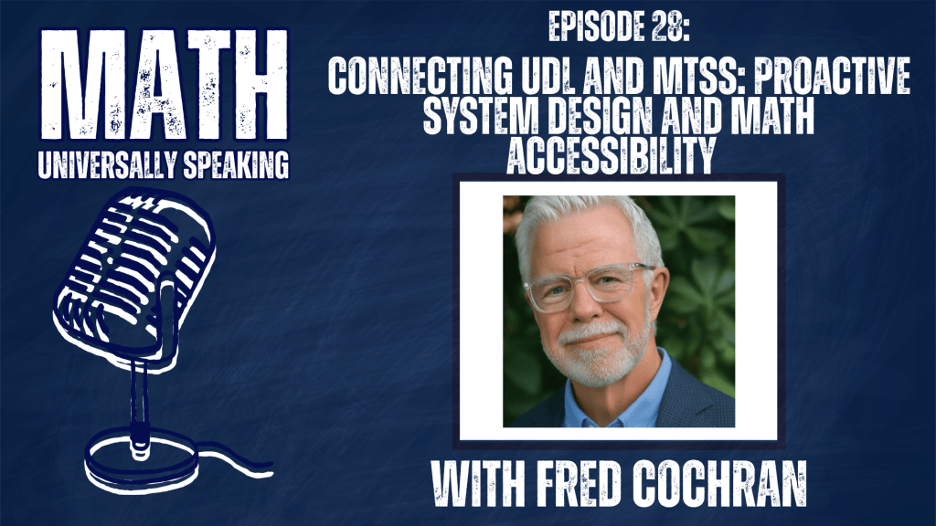 Podcast cover graphic for Math Universally Speaking featuring Episode 28 titled "Connecting UDL and MTSS: Proactive System Design and Math Accessibility with Fred Cochran." Set against a dark blue textured background, the graphic shows a vintage microphone logo on the left and a framed headshot photo of guest Fred Cochran, a man with white hair, glasses, and a blue shirt, on the right.