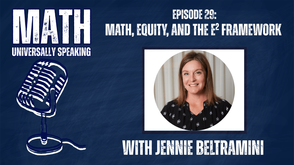 Podcast graphic for Math: Universally Speaking, Episode 29: "Math, Equity, and the $e^2$ Framework" featuring guest Jennie Beltramini.
